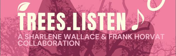 Trees.Listen - Sharlene Wallace and Frank Horvat