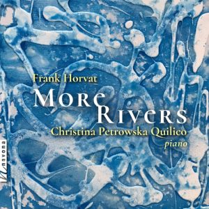 More Rivers album - performed by Christina Petrowska Quilico, composed by Frank Horvat